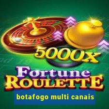 botafogo multi canais